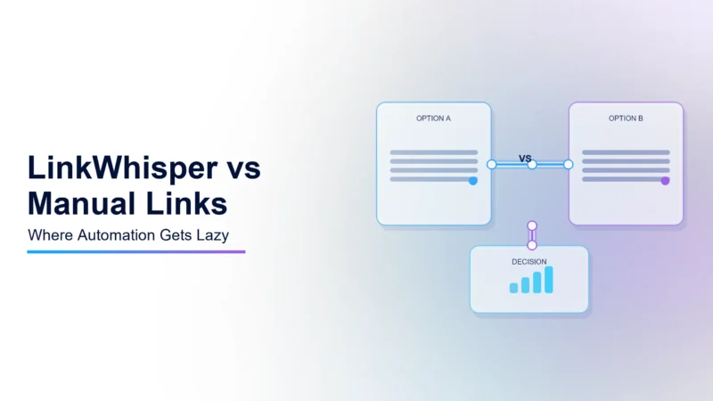 LinkWhisper vs Manual Internal Linking: Where Automation Gets Lazy